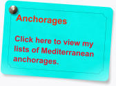 Anchorages  Click here to view my lists of Mediterranean anchorages.